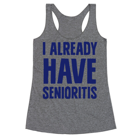 I Already Have Senioritis Racerback Tank Top