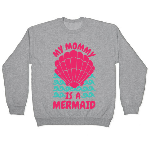 My Mommy is a Mermaid Pullover