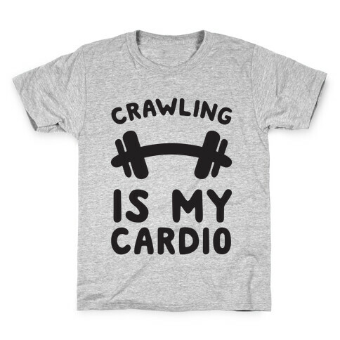 Crawling Is My Cardio Kids T-Shirt