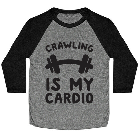 Crawling Is My Cardio Baseball Tee