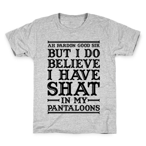 I Do Believe I Have Shat in My Pantaloons Kids T-Shirt