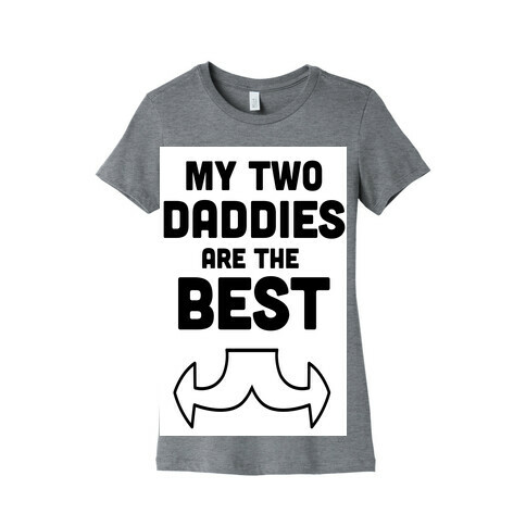 My Two Daddies are The Best! (Baby) Womens T-Shirt