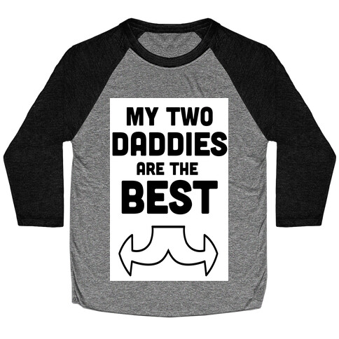 My Two Daddies are The Best! (Baby) Baseball Tee