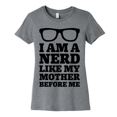 I Am A Nerd Like My Mother Before Me Womens T-Shirt