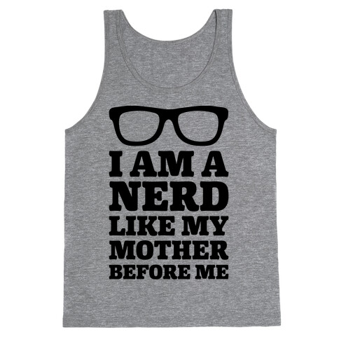 I Am A Nerd Like My Mother Before Me Tank Top