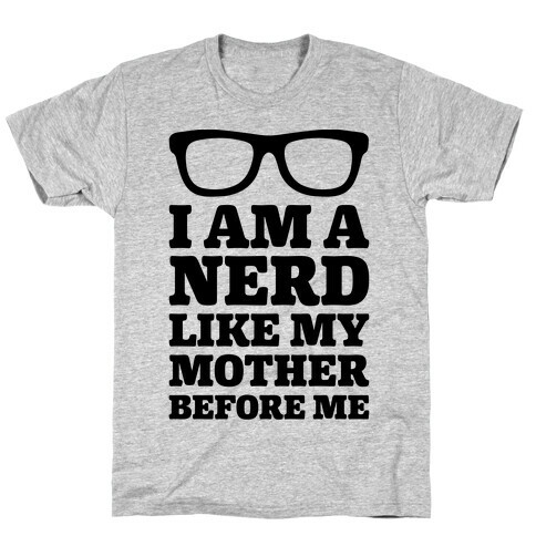 I Am A Nerd Like My Mother Before Me T-Shirt