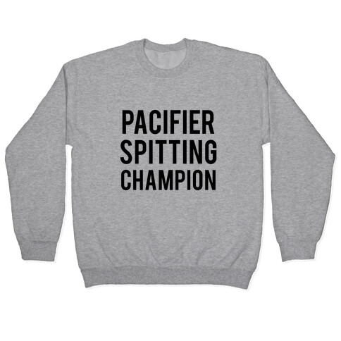 Pacifier Spitting Champion Pullover