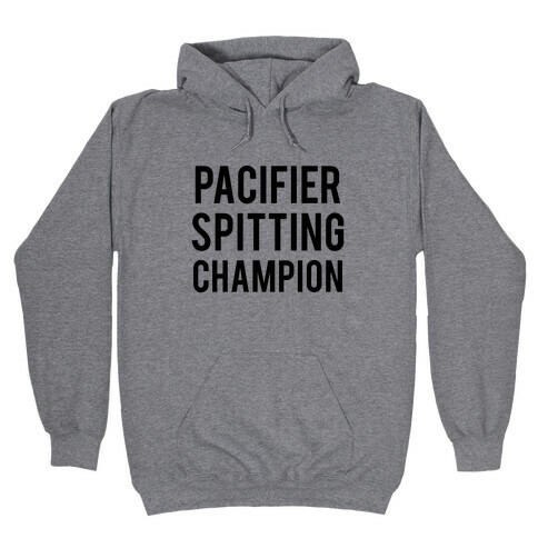 Pacifier Spitting Champion Hooded Sweatshirt