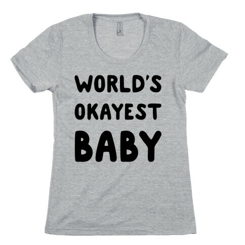 World's Okayest Baby Womens T-Shirt