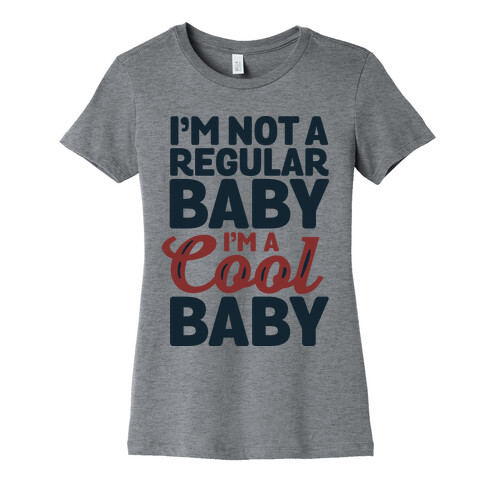 I'm Not a Regular Baby I'm a Cool Baby Womens T-Shirt