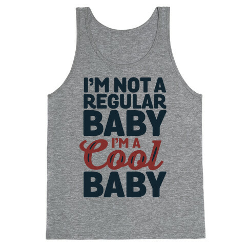 I'm Not a Regular Baby I'm a Cool Baby Tank Top