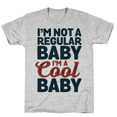 I'm Not a Regular Baby I'm a Cool Baby T-Shirt