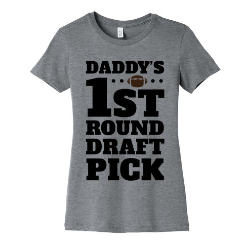 Daddy's First Round Draft Pick Womens T-Shirt