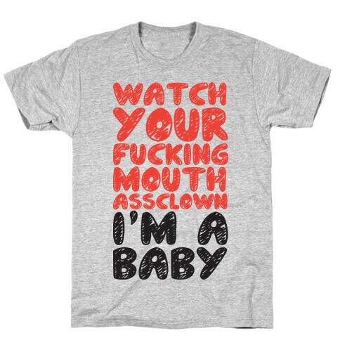 Watch Your Mouth I'm A Baby T-Shirt