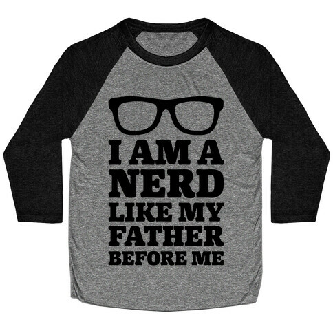 I Am A Nerd Like My Father Before Me Baseball Tee