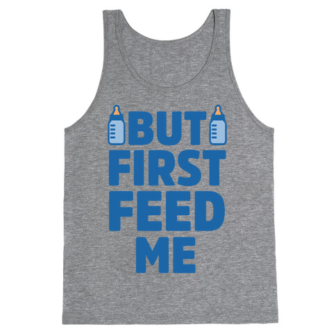 But First Feed Me Tank Top