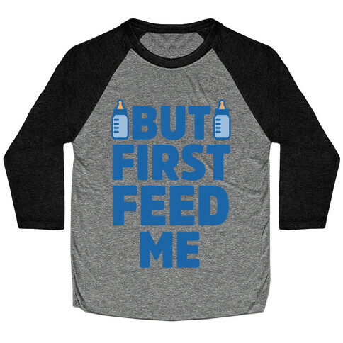 But First Feed Me Baseball Tee