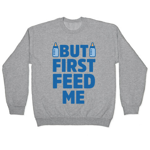 But First Feed Me Pullover
