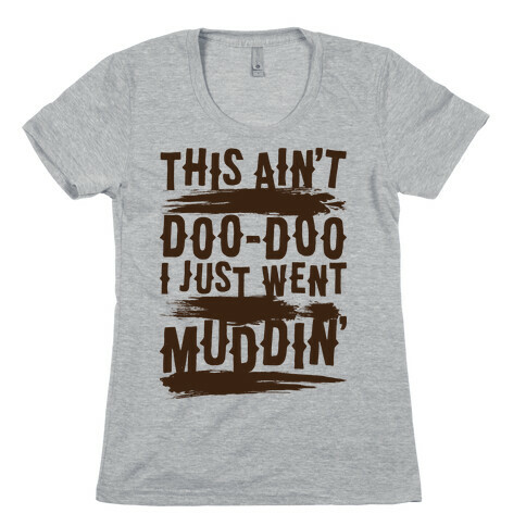 This Ain't Doo-Doo I Just Went Muddin' Womens T-Shirt