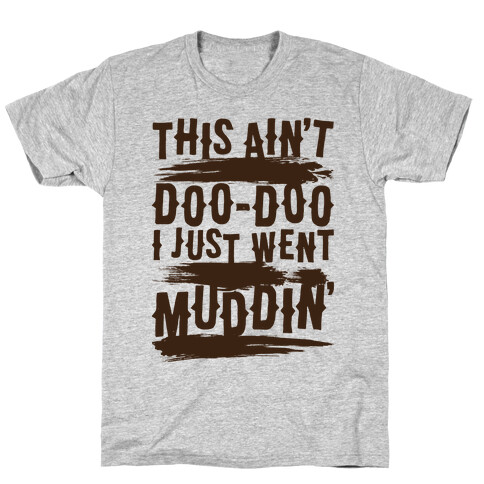 This Ain't Doo-Doo I Just Went Muddin' T-Shirt