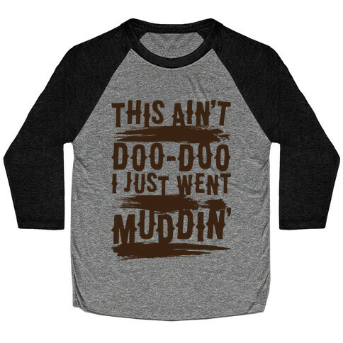 This Ain't Doo-Doo I Just Went Muddin' Baseball Tee