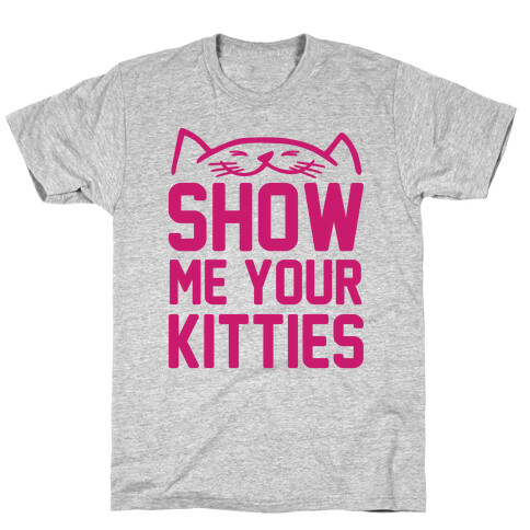 Show Me Your Kitties T-Shirt