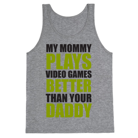 My Mommy Plays Video Games Better Than Your Daddy Tank Top