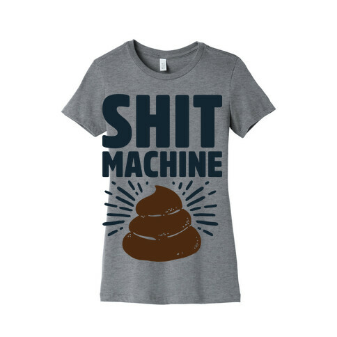 Shit Machine Womens T-Shirt