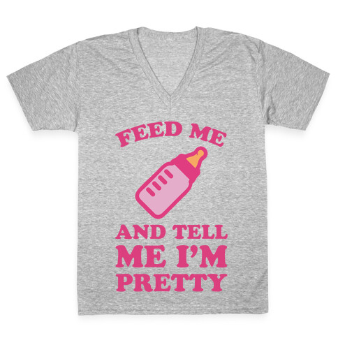 Feed Me And Tell Me I'm Pretty V-Neck Tee Shirt