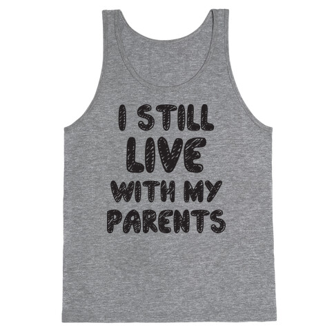I Still Live With My Parents Tank Top