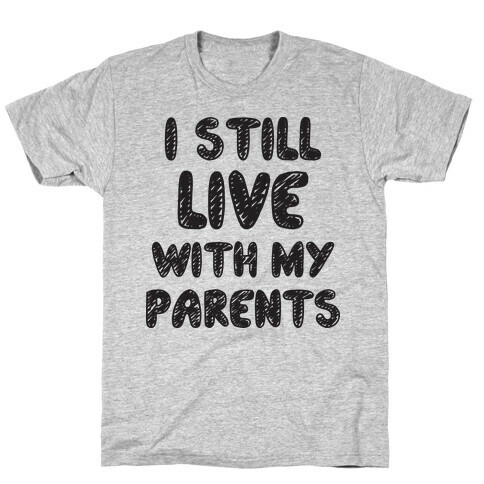 I Still Live With My Parents T-Shirt