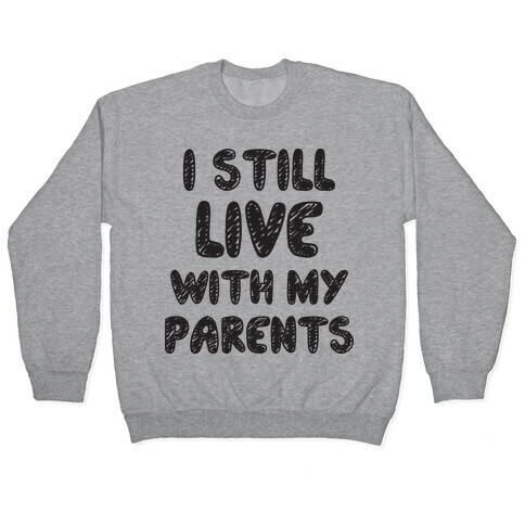 I Still Live With My Parents Pullover