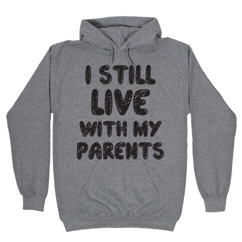 I Still Live With My Parents Hooded Sweatshirt