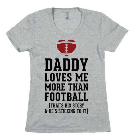 Daddy Loves Me More Than Football Womens T-Shirt