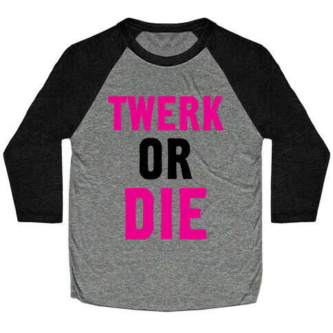 Twerk or Die Baseball Tee