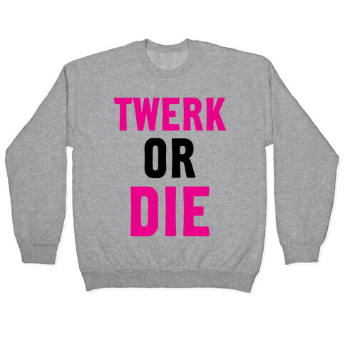 Twerk or Die Pullover