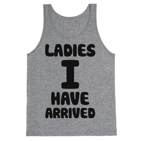 Ladies I Have Arrived Tank Top
