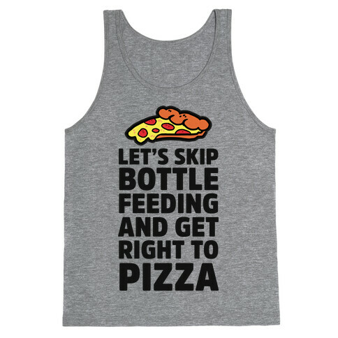 Let's Skip Bottle Feeding and Get Right to Pizza Tank Top