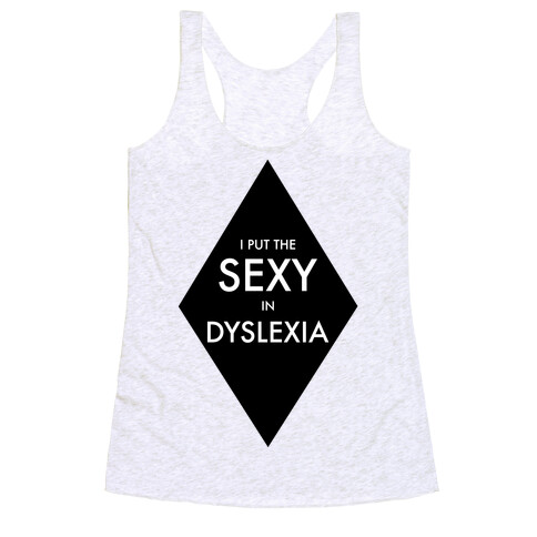 I Put the Sexy in Dyslexia Racerback Tank Top