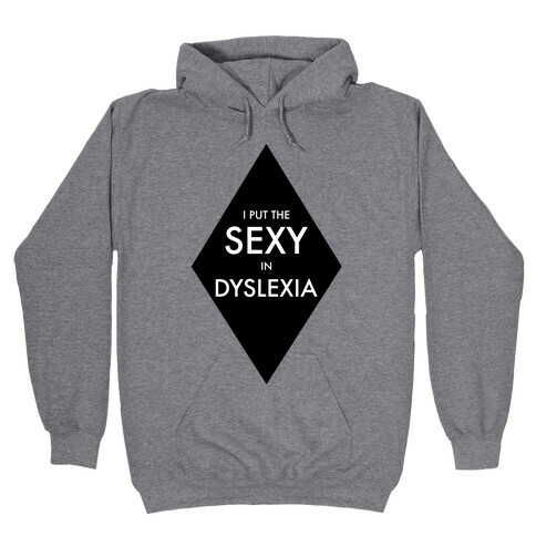 I Put the Sexy in Dyslexia Hooded Sweatshirt