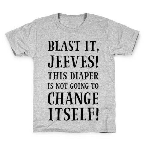 Blast It, Jeeves! This Diaper Is Not Going to Change Itself! Kids T-Shirt