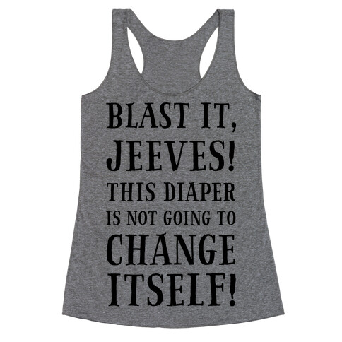 Blast It, Jeeves! This Diaper Is Not Going to Change Itself! Racerback Tank Top