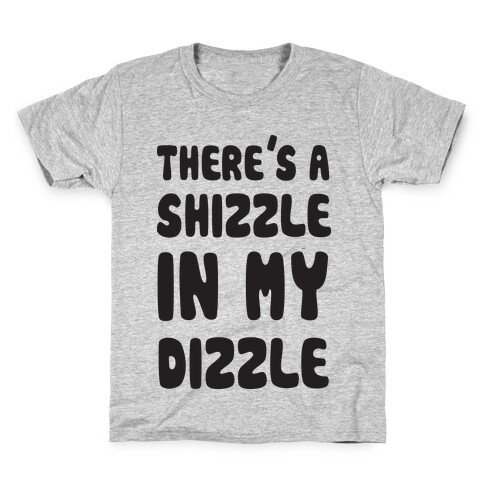 There's A Shizzle In My Dizzle (Gangsta Baby) Kids T-Shirt