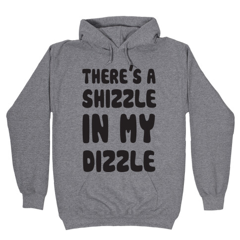 There's A Shizzle In My Dizzle (Gangsta Baby) Hooded Sweatshirt