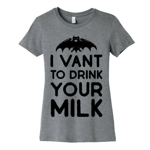 I Vant to Drink Your Milk Womens T-Shirt