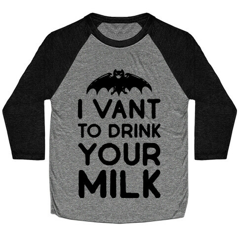 I Vant to Drink Your Milk Baseball Tee