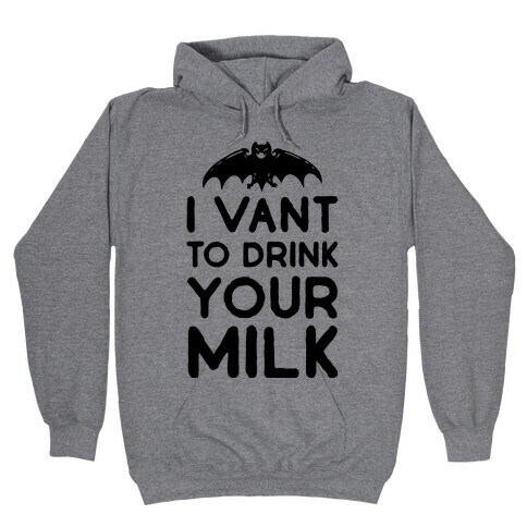 I Vant to Drink Your Milk Hooded Sweatshirt