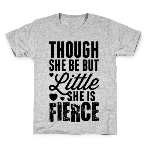 Though She Be But Little She Is Fierce Kids T-Shirt