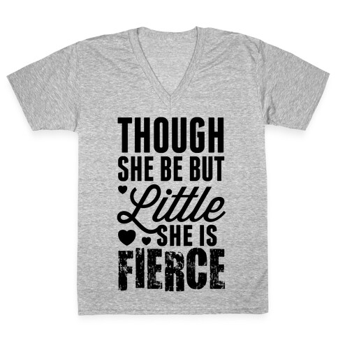 Though She Be But Little She Is Fierce V-Neck Tee Shirt