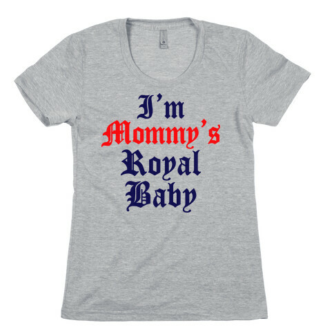 I'm Mommy's RoyalBaby Womens T-Shirt